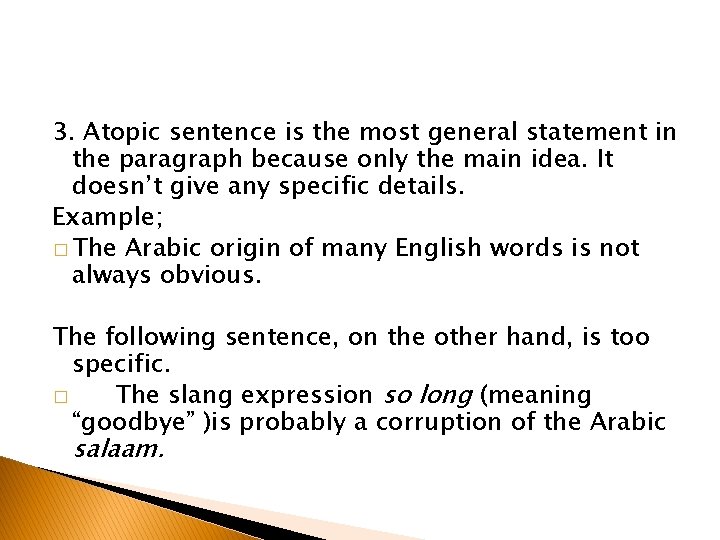 3. Atopic sentence is the most general statement in the paragraph because only the