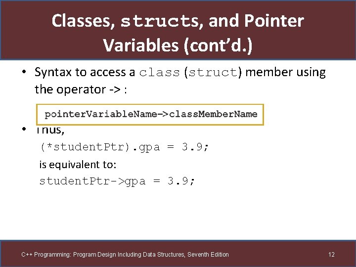 Classes, structs, and Pointer Variables (cont’d. ) • Syntax to access a class (struct)