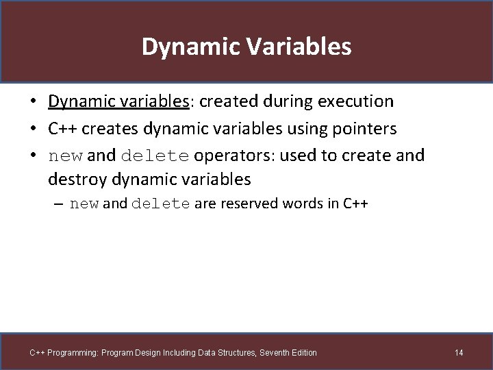 Dynamic Variables • Dynamic variables: created during execution • C++ creates dynamic variables using