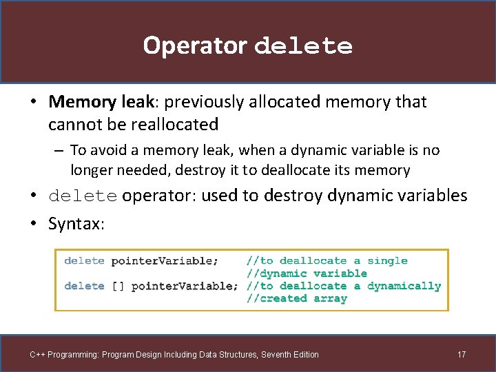 Operator delete • Memory leak: previously allocated memory that cannot be reallocated – To