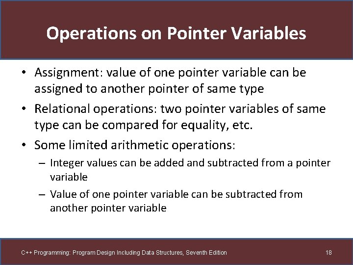 Operations on Pointer Variables • Assignment: value of one pointer variable can be assigned