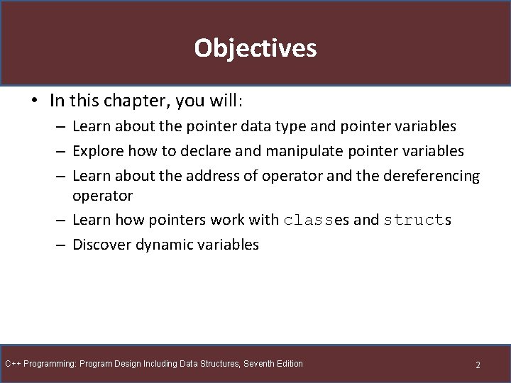 Objectives • In this chapter, you will: – Learn about the pointer data type