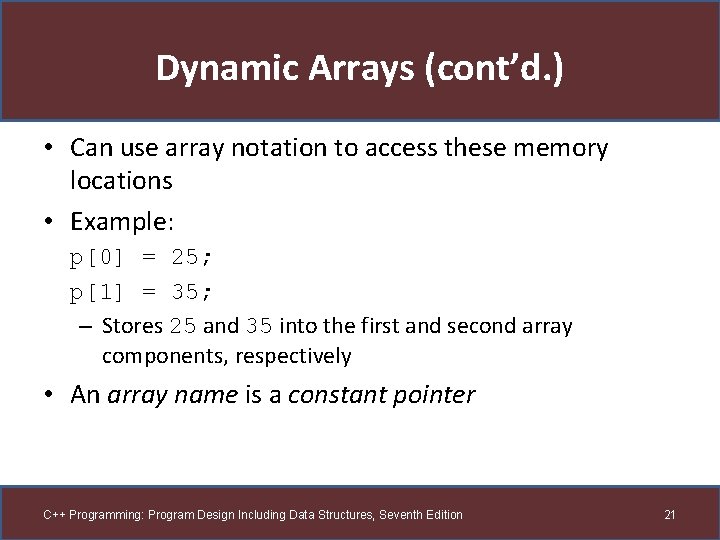 Dynamic Arrays (cont’d. ) • Can use array notation to access these memory locations