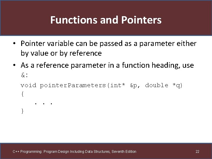 Functions and Pointers • Pointer variable can be passed as a parameter either by