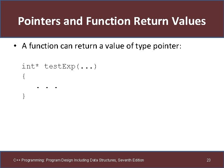 Pointers and Function Return Values • A function can return a value of type