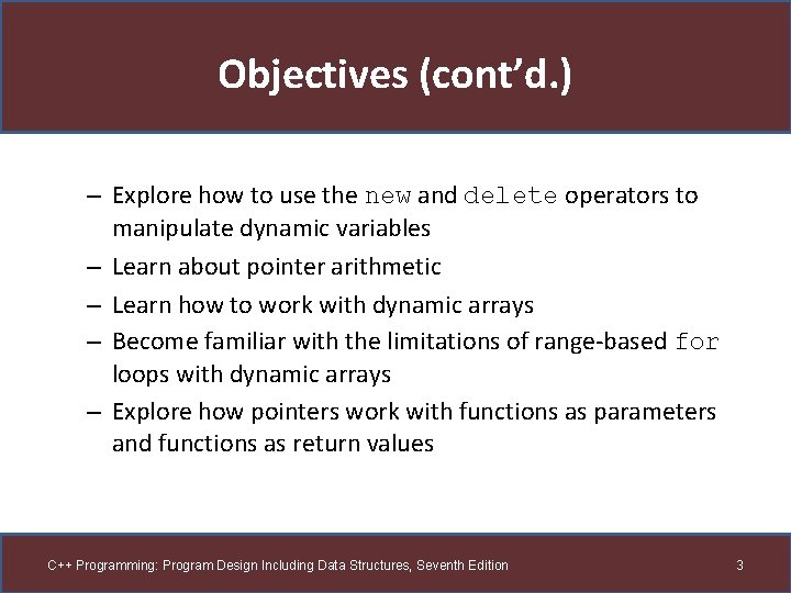 Objectives (cont’d. ) – Explore how to use the new and delete operators to