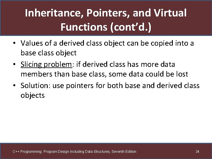 Inheritance, Pointers, and Virtual Functions (cont’d. ) • Values of a derived class object