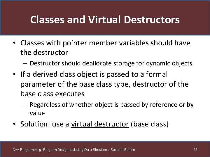 Classes and Virtual Destructors • Classes with pointer member variables should have the destructor