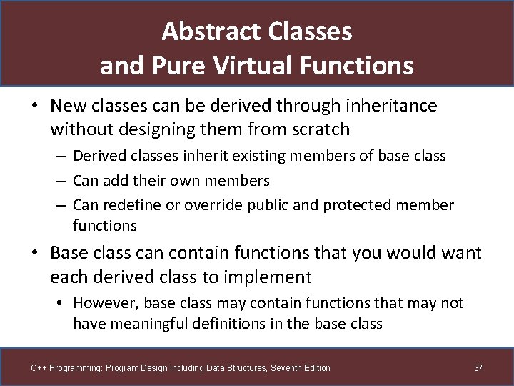Abstract Classes and Pure Virtual Functions • New classes can be derived through inheritance
