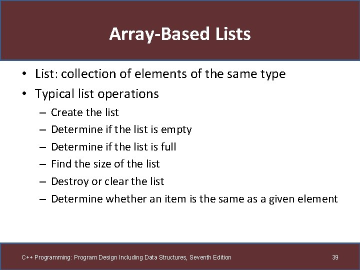 Array-Based Lists • List: collection of elements of the same type • Typical list