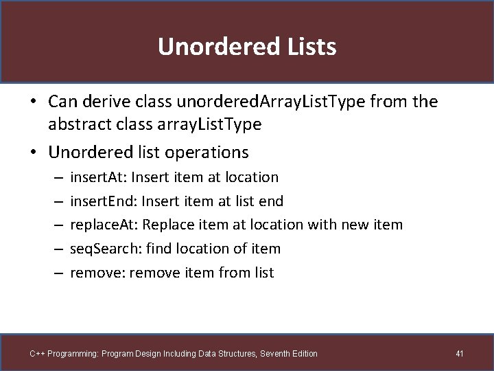 Unordered Lists • Can derive class unordered. Array. List. Type from the abstract class