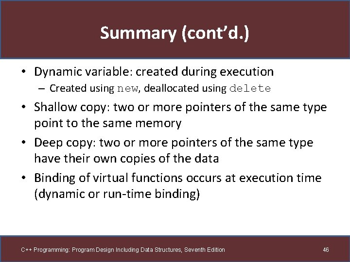 Summary (cont’d. ) • Dynamic variable: created during execution – Created using new, deallocated