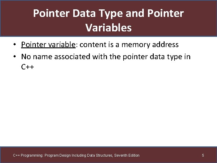 Pointer Data Type and Pointer Variables • Pointer variable: content is a memory address