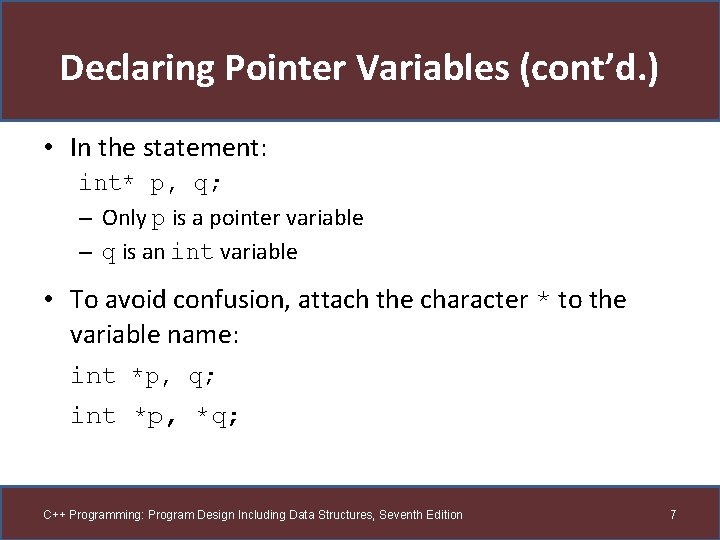 Declaring Pointer Variables (cont’d. ) • In the statement: int* p, q; – Only