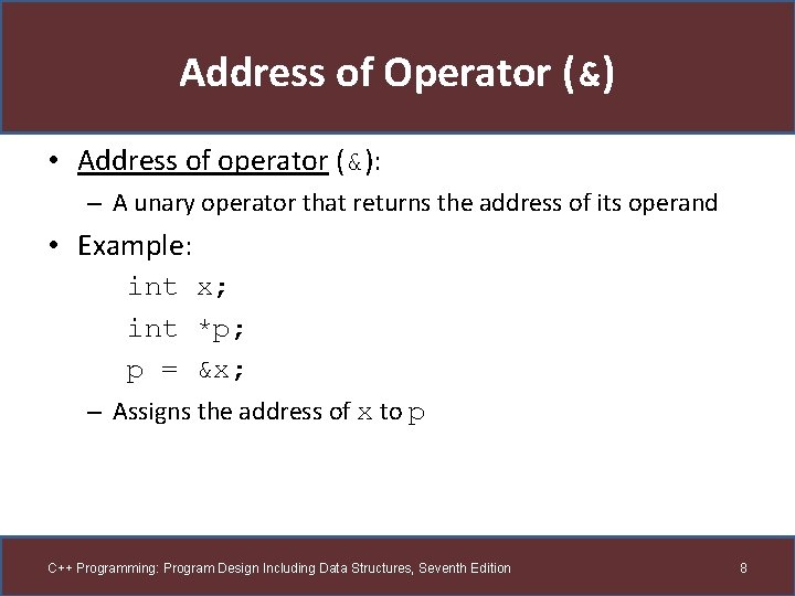 Address of Operator (&) • Address of operator (&): – A unary operator that