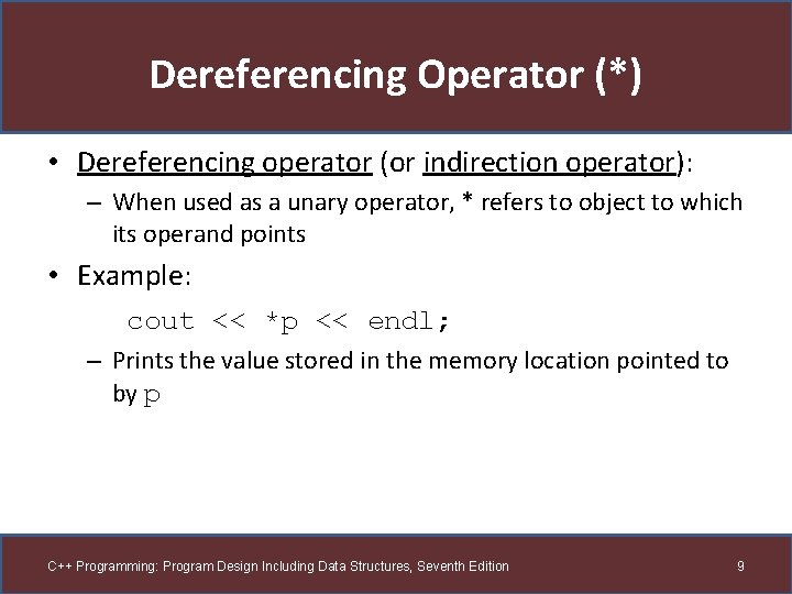 Dereferencing Operator (*) • Dereferencing operator (or indirection operator): – When used as a