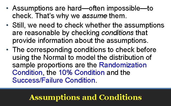  • Assumptions are hard—often impossible—to check. That’s why we assume them. • Still,