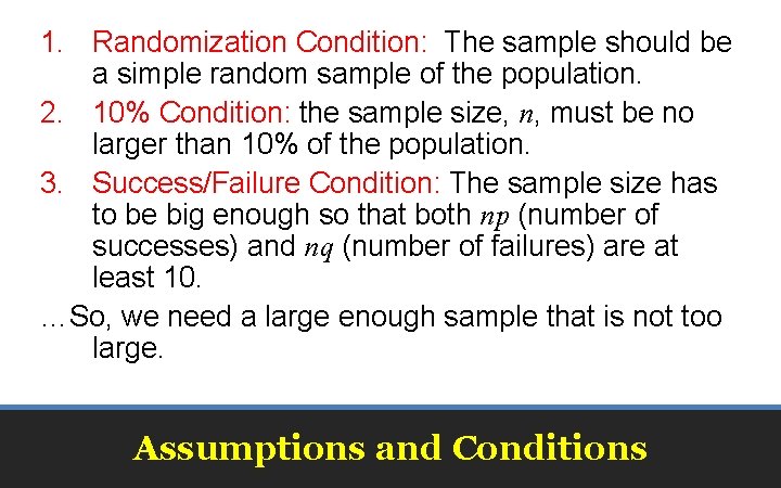 1. Randomization Condition: The sample should be a simple random sample of the population.