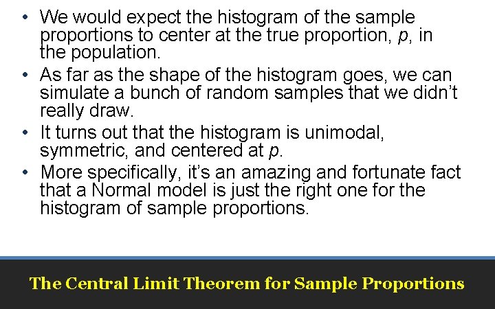  • We would expect the histogram of the sample proportions to center at