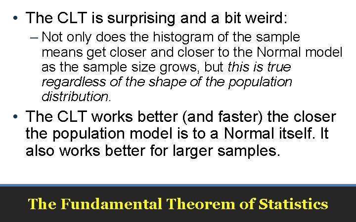  • The CLT is surprising and a bit weird: – Not only does