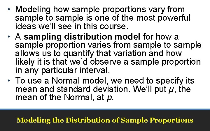  • Modeling how sample proportions vary from sample to sample is one of