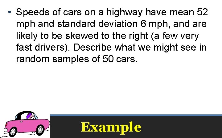  • Speeds of cars on a highway have mean 52 mph and standard