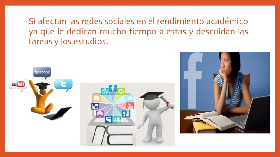 Si afectan las redes sociales en el rendimiento académico ya que le dedican mucho