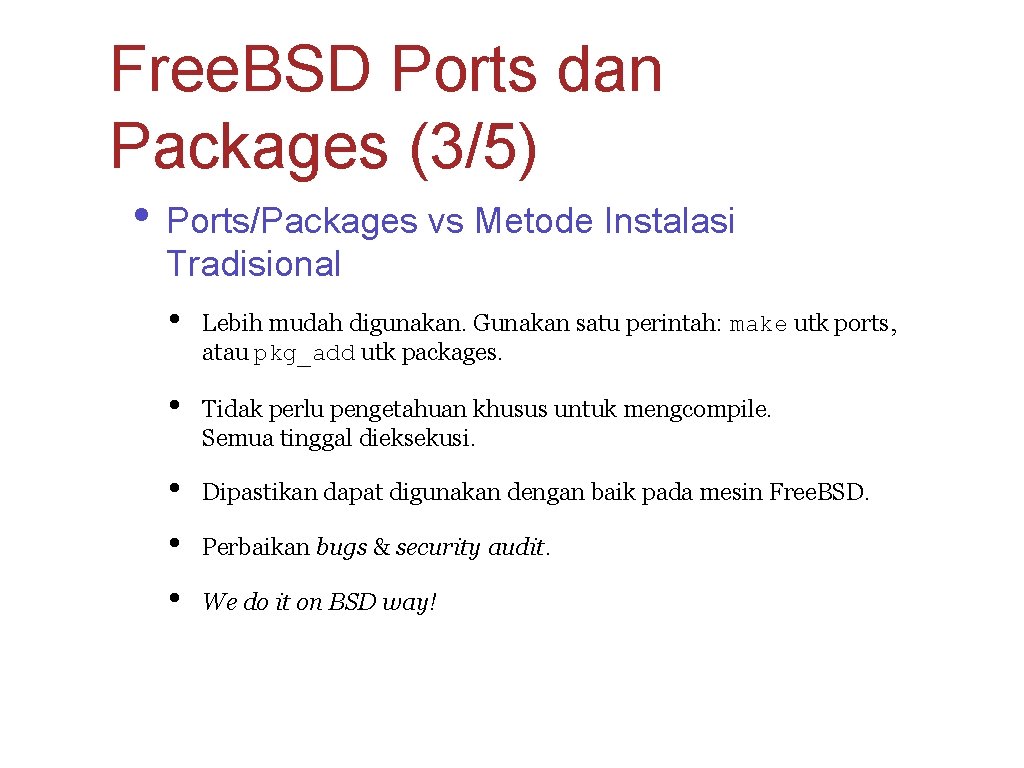 Free. BSD Ports dan Packages (3/5) • Ports/Packages vs Metode Instalasi Tradisional • Lebih