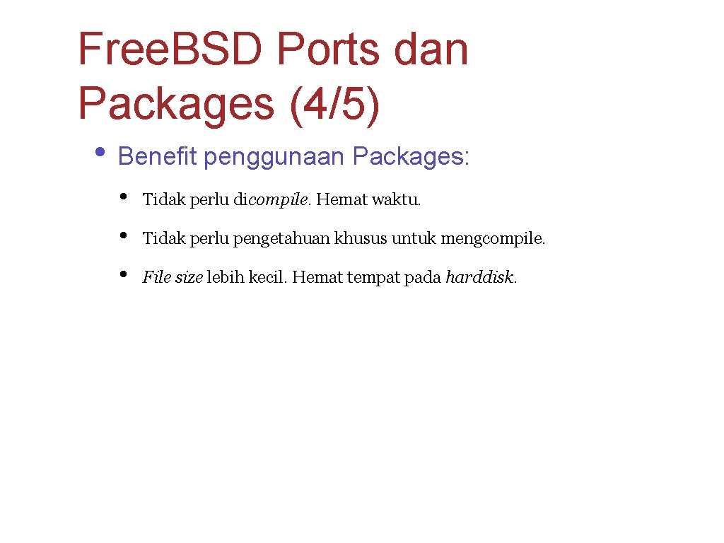 Free. BSD Ports dan Packages (4/5) • Benefit penggunaan Packages: • Tidak perlu dicompile.