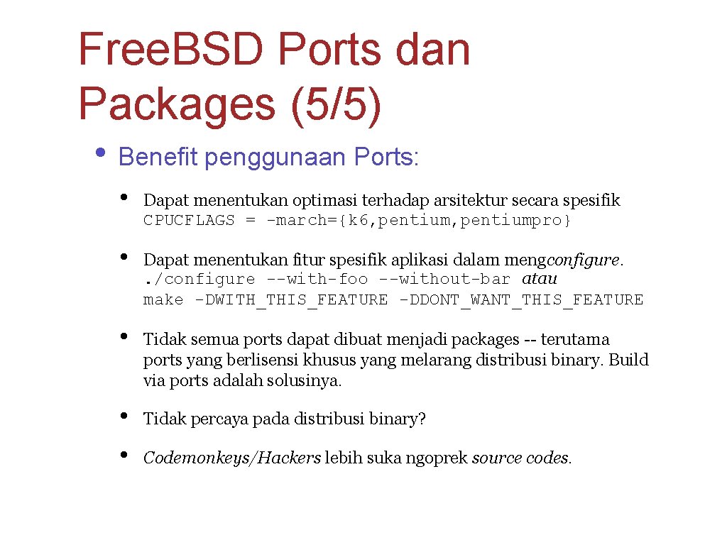 Free. BSD Ports dan Packages (5/5) • Benefit penggunaan Ports: • Dapat menentukan optimasi