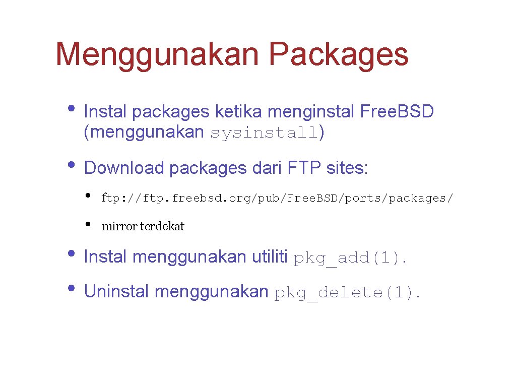 Menggunakan Packages • Instal packages ketika menginstal Free. BSD (menggunakan sysinstall) • Download packages