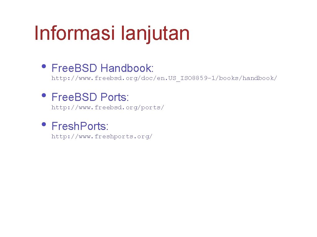 Informasi lanjutan • Free. BSD Handbook: http: //www. freebsd. org/doc/en. US_ISO 8859 -1/books/handbook/ •