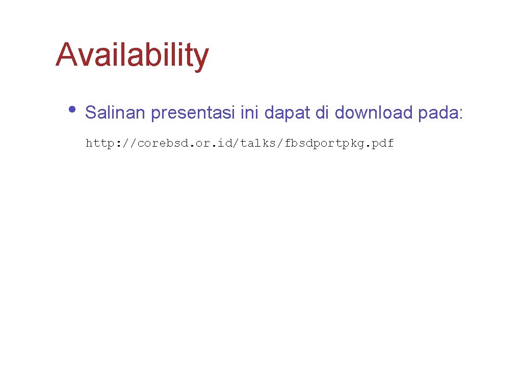 Availability • Salinan presentasi ini dapat di download pada: http: //corebsd. or. id/talks/fbsdportpkg. pdf