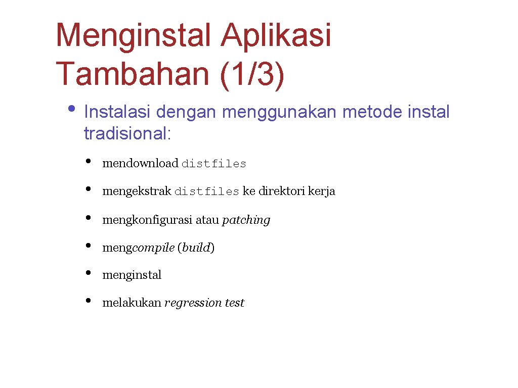 Menginstal Aplikasi Tambahan (1/3) • Instalasi dengan menggunakan metode instal tradisional: • mendownload distfiles