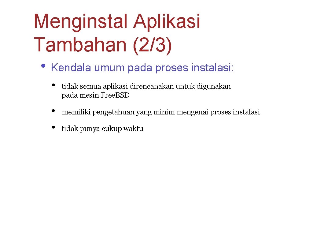 Menginstal Aplikasi Tambahan (2/3) • Kendala umum pada proses instalasi: • tidak semua aplikasi