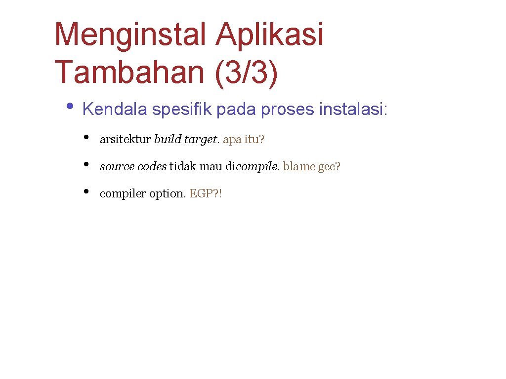 Menginstal Aplikasi Tambahan (3/3) • Kendala spesifik pada proses instalasi: • arsitektur build target.
