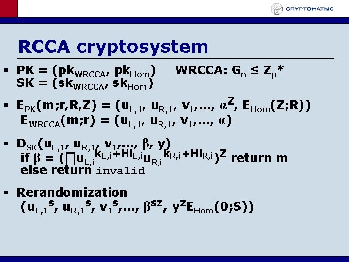 RCCA cryptosystem PK = (pk. WRCCA, pk. Hom) SK = (sk. WRCCA, sk. Hom)