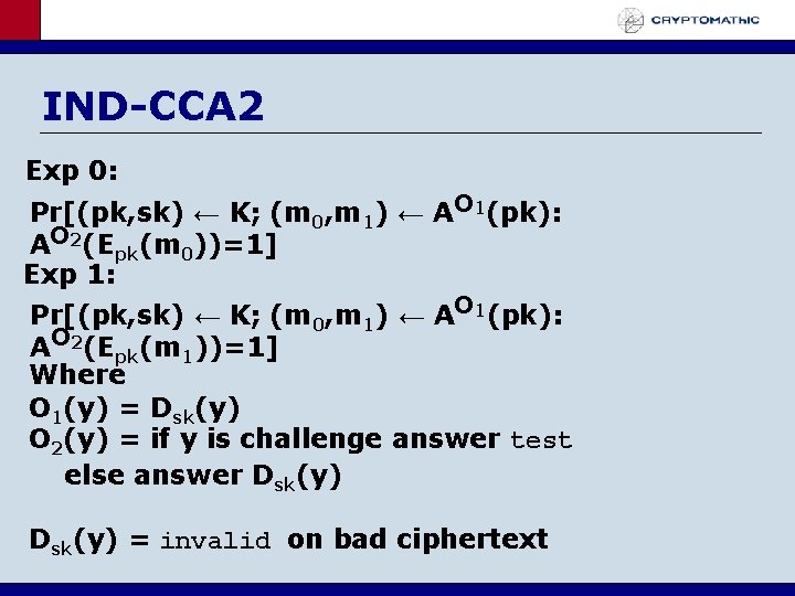 IND-CCA 2 Exp 0: Pr[(pk, sk) ← K; (m 0, m 1) ← AO