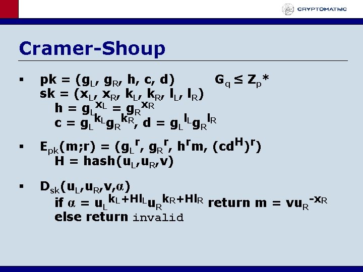Cramer-Shoup pk = (g. L, g. R, h, c, d) Gq ≤ Z p