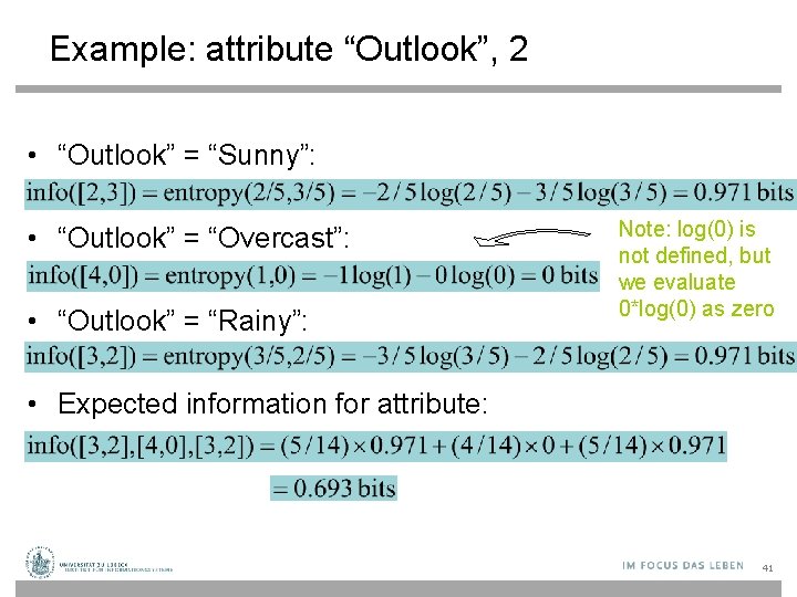 Example: attribute “Outlook”, 2 • “Outlook” = “Sunny”: • “Outlook” = “Overcast”: • “Outlook”