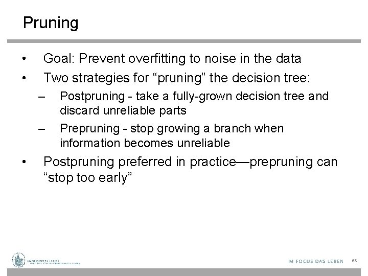 Pruning • • Goal: Prevent overfitting to noise in the data Two strategies for