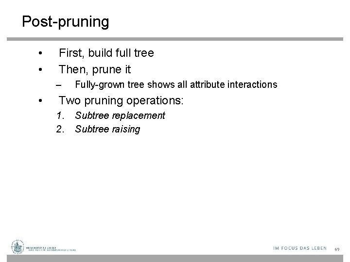 Post-pruning • • First, build full tree Then, prune it – • Fully-grown tree