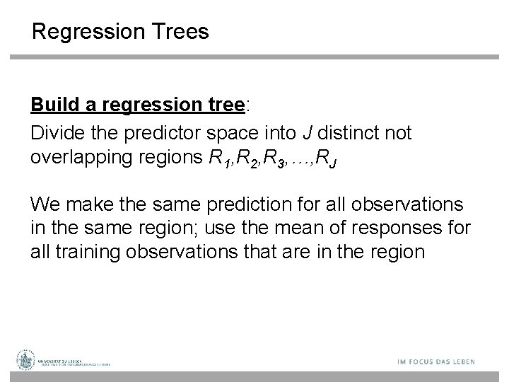 Regression Trees Build a regression tree: Divide the predictor space into J distinct not