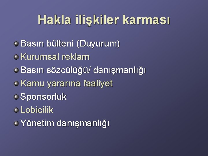 Hakla ilişkiler karması Basın bülteni (Duyurum) Kurumsal reklam Basın sözcülüğü/ danışmanlığı Kamu yararına faaliyet