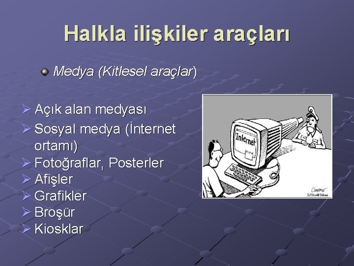 Halkla ilişkiler araçları Medya (Kitlesel araçlar) Ø Açık alan medyası Ø Sosyal medya (İnternet