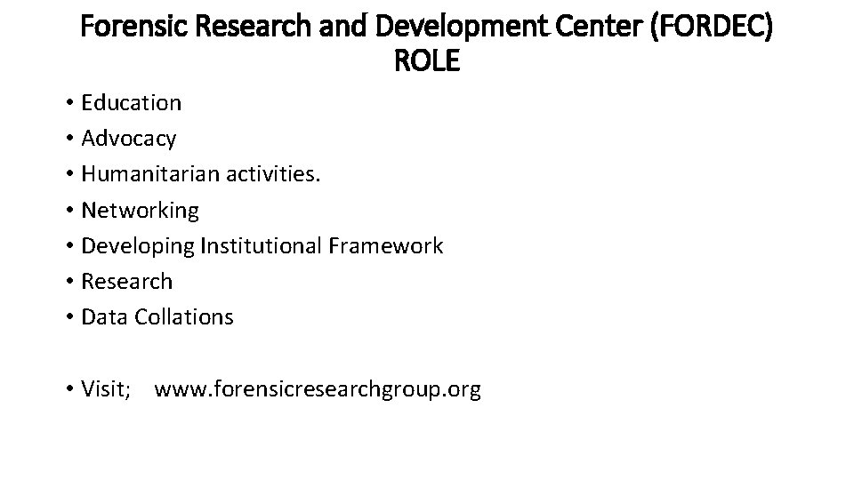 Forensic Research and Development Center (FORDEC) ROLE • Education • Advocacy • Humanitarian activities.