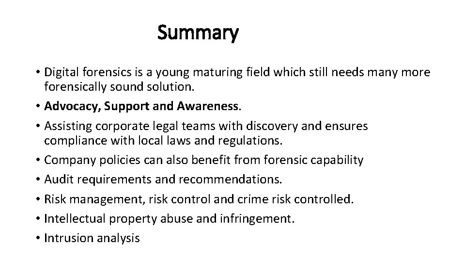 Summary • Digital forensics is a young maturing field which still needs many more