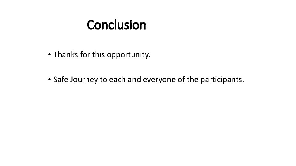 Conclusion • Thanks for this opportunity. • Safe Journey to each and everyone of