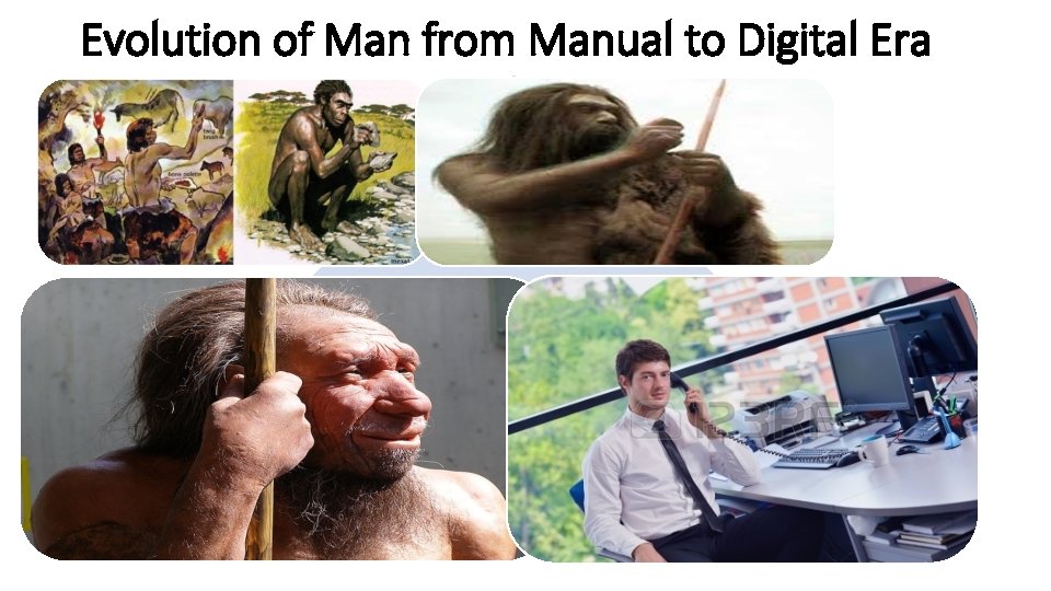 Evolution of Man from Manual to Digital Era 
