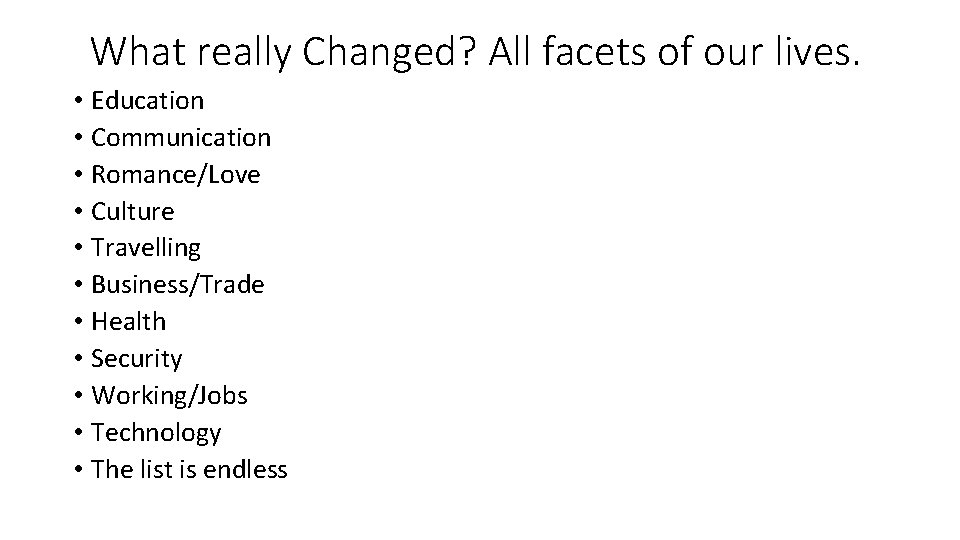 What really Changed? All facets of our lives. • Education • Communication • Romance/Love